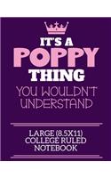 It's A Poppy Thing You Wouldn't Understand Large (8.5x11) College Ruled Notebook