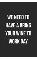 We Need To Have A Bring Your Wine To Work Day
