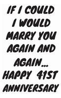 If I Could I Would Marry You Again And Again... Happy 41st Anniversary: Funny 41st Magic happened on this day happy anniversary Birthday Gift Journal / Notebook / Diary Quote (6 x 9 - 110 Blank Lined Pages)
