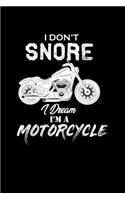 I Don't Snore. I Dream I'm A Motorcyclee