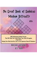The Great Book of Sudokus - Medium Difficulty #24: 100 Challenging Sudoku Puzzles That Will Help You Forget About Your Daily Struggles (Large Print, Unplug Your Mind And Get Lost In The Japanese Game