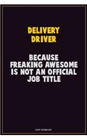Delivery Driver, Because Freaking Awesome Is Not An Official Job Title