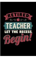 Retired Teacher Let The Recess Beginn: Funny Retirement Quotes Undated Planner - Weekly & Monthly No Year Pocket Calendar - Medium 6x9 Softcover - For Teacher & Retiree Fans