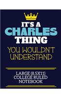 It's A Charles Thing You Wouldn't Understand Large (8.5x11) College Ruled Notebook