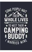 Some People Wait Their Whole Lives To Meet Their Camping Buddy I Married Mine: Camping Lined Notebook, Journal, Organizer, Diary, Composition Notebook, Gifts for Campers and Hikers