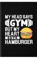 My Head Says Gym but My Heart Says Hamburger: Blank Funny Burger Cook Baker Chef Lined Notebook/ Journal For Keep Fit Workout, Inspirational Saying Unique Special Birthday Gift Idea Classic 6x9 
