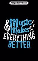 Composition Notebook: Funny Music Teacher Music Makes Everything Better Journal/Notebook Blank Lined Ruled 6x9 100 Pages