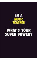 I'M A music teacher, What's Your Super Power?