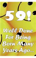 59 Well Done For Being Born Many Years Ago...