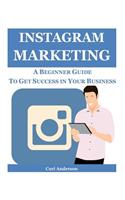 Instagram Marketing: A Beginner Guide to Get Success in Your Business