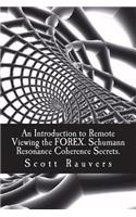 Introduction to Remote Viewing the FOREX. Schumann Resonance Coherence Secrets.: Published by the Institute for Solar Studies