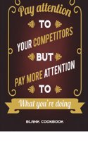Blank Cookbook: Pay Attention To Your Competitors But Pay More Attention To What You're Doing: Recipe Journal, Blank Cookbooks To Write In Large Print 8.5" x 11" Re