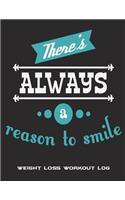 There's Always A Reason To Smile: Weight Loss Workout Log: Motivation Quotes, Weekly Menu Meal Plan And Weekly Workout Progress Planner Large Print 8.5" x 11" Weight Loss Meal Planne