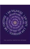 I Am Balanced. I Am Safe. I Am Grounded. Yoga Mantra Composition Notebook