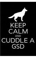 Keep Calm and Cuddle A GSD: German Shepherd Blank Lined Notebook, German Shepherd Journal