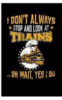 I Don't Always Stop and Look at Trains: Blank Lined Journal Planner - Train Composition Notebook Train Journal