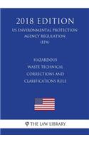Hazardous Waste Technical Corrections and Clarifications Rule (Us Environmental Protection Agency Regulation) (Epa) (2018 Edition)