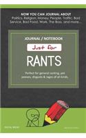 Just for Rants Journal Notebook: Perfect for General Ranting, Pet Peeves, Disgusts & Rages of All Kinds. Journal about Politics, Religion, Money, Work, the Boss, and More
