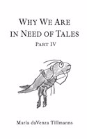 Why We Are in Need of Tales: Part Four