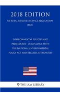 Environmental Policies and Procedures - Compliance with the National Environmental Policy ACT and Related Authorities (Us Rural Utilities Service Regulation) (Rus) (2018 Edition)