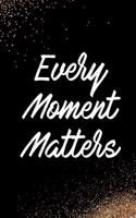 Every Moment Matters: Blank Lined Notebook Journal Diary Composition Notepad 120 Pages 6x9 Paperback Black and White