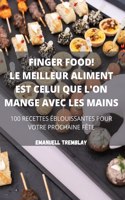 Finger Food! Le Meilleur Aliment Est Celui Que l'On Mange Avec Les Mains