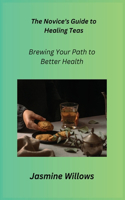Novice's Guide to Healing Teas