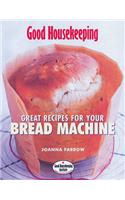 Good Housekeeping: Great Recipes for Your Bread Machine