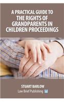 Practical Guide to the Rights of Grandparents in Children Proceedings