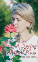 Second Spring of Abigail Rose and Other Stories