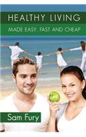 Healthy Living Made Easy, Fast and Cheap
