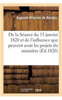 de la Séance Du 15 Janvier 1820 Et de l'Influence Que Peuvent Avoir Les Projets Du Ministère