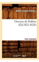 Oeuvres de Pothier. Tome Cinquième (Éd.1821-1824)