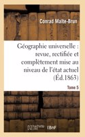 Géographie Universelle: Revue, Rectifiée Et Complètement Mise Au Niveau de l'État Tome 5