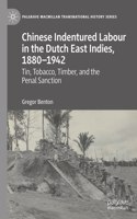 Chinese Indentured Labour in the Dutch East Indies, 1880-1942