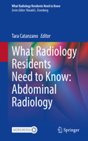 What Radiology Residents Need to Know: Abdominal Radiology