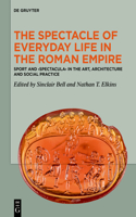 The Spectacle of Everyday Life in the Roman Empire