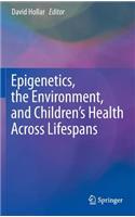 Epigenetics, the Environment, and Children’s Health Across Lifespans