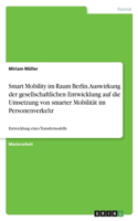 Smart Mobility im Raum Berlin. Auswirkung der gesellschaftlichen Entwicklung auf die Umsetzung von smarter Mobilität im Personenverkehr