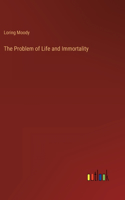 Problem of Life and Immortality
