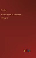 The Rainbow Trail; A Romance