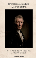 James Monroe und die Monroe-Doktrin: Wie ein Präsident die US-Außenpolitik und die Welt veränderte
