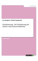 Globalisierung - Die Veränderung der Arbeits- und Lebensverhältnisse
