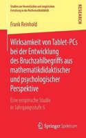 Wirksamkeit Von Tablet-PCs Bei Der Entwicklung Des Bruchzahlbegriffs Aus Mathematikdidaktischer Und Psychologischer Perspektive