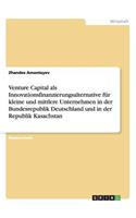 Venture Capital als Innovationsfinanzierungsalternative für kleine und mittlere Unternehmen in der Bundesrepublik Deutschland und in der Republik Kasachstan