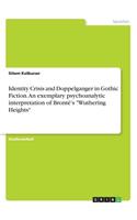 Identity Crisis and Doppelganger in Gothic Fiction. An exemplary psychoanalytic interpretation of Brontë's 