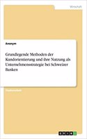 Grundlegende Methoden der Kundorientierung und ihre Nutzung als Unternehmensstrategie bei Schweizer Banken