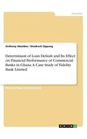 Determinant of Loan Default and Its Effect on Financial Performance of Commercial Banks in Ghana. A Case Study of Fidelity Bank Limited
