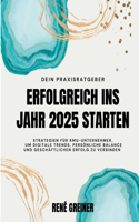 Erfolgreich ins Jahr 2025 starten: Strategien für KMU-Unternehmer, um digitale Trends, persönliche Balance und geschäftlichen Erfolg zu verbinden