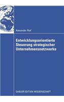 Entwicklungsorientierte Steuerung Strategischer Unternehmensnetzwerke